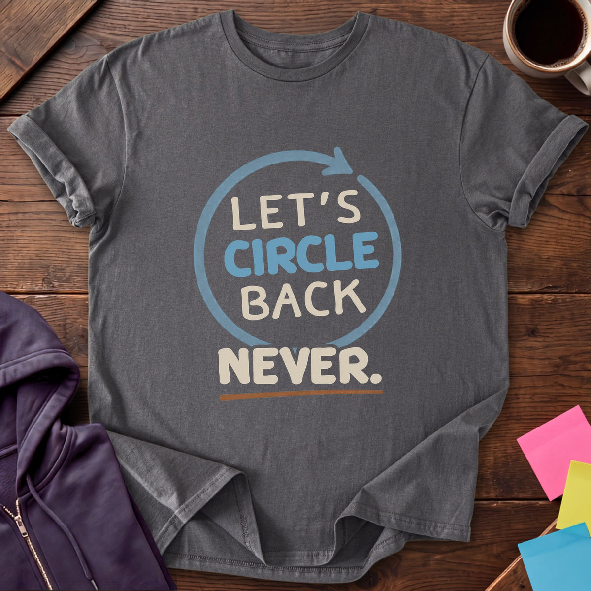 Circle Back Never T-Shirt — Charcoal