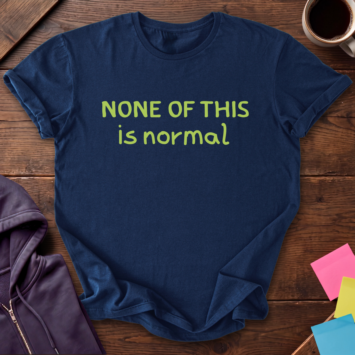None Of This Is Normal T-Shirt — Navy