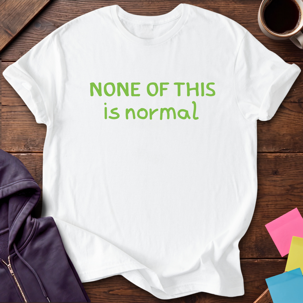 None Of This Is Normal T-Shirt — White