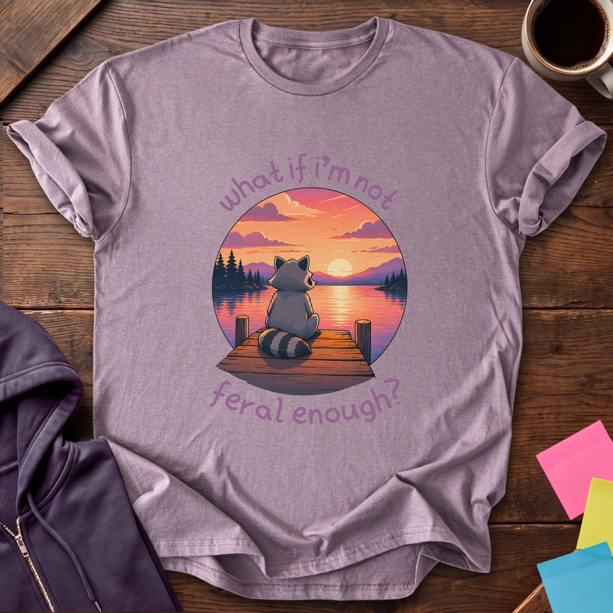 Not Feral Enough T-Shirt — Paragon
