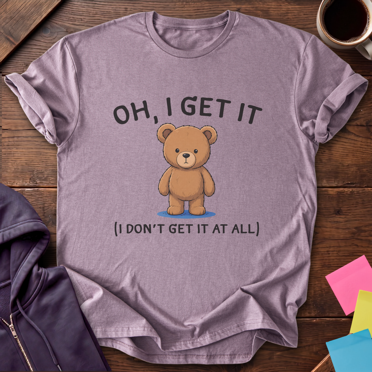 Oh I Get It T-Shirt — Paragon