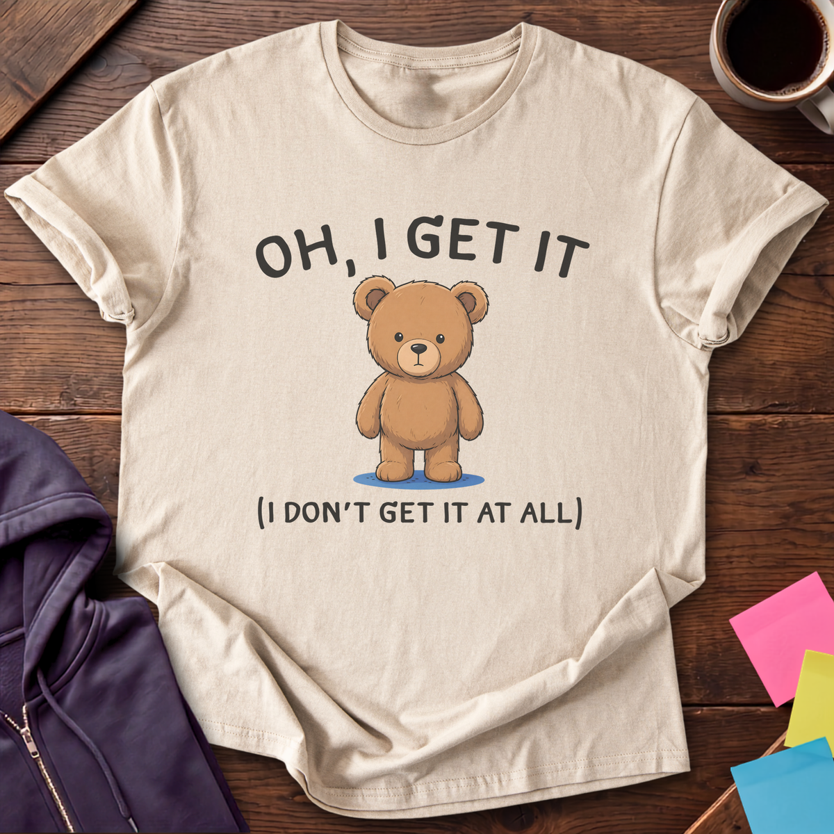 Oh I Get It T-Shirt — Sand