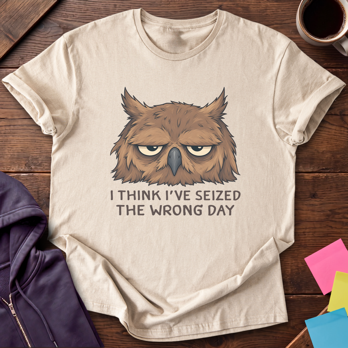 Seized the Wrong Day T-Shirt — Sand