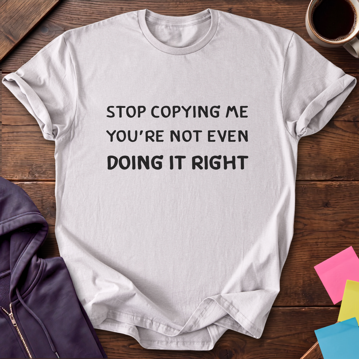 Stop Copying Me T-Shirt — Ice Grey