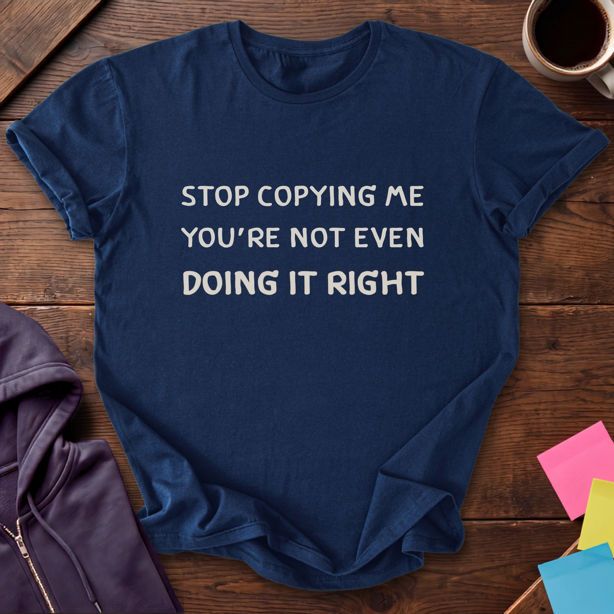 Stop Copying Me T-Shirt — Navy