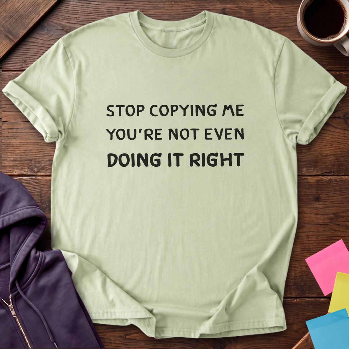 Stop Copying Me T-Shirt — Pistachio