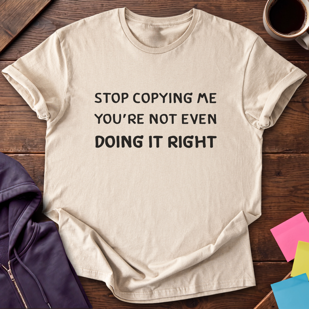 Stop Copying Me T-Shirt — Sand
