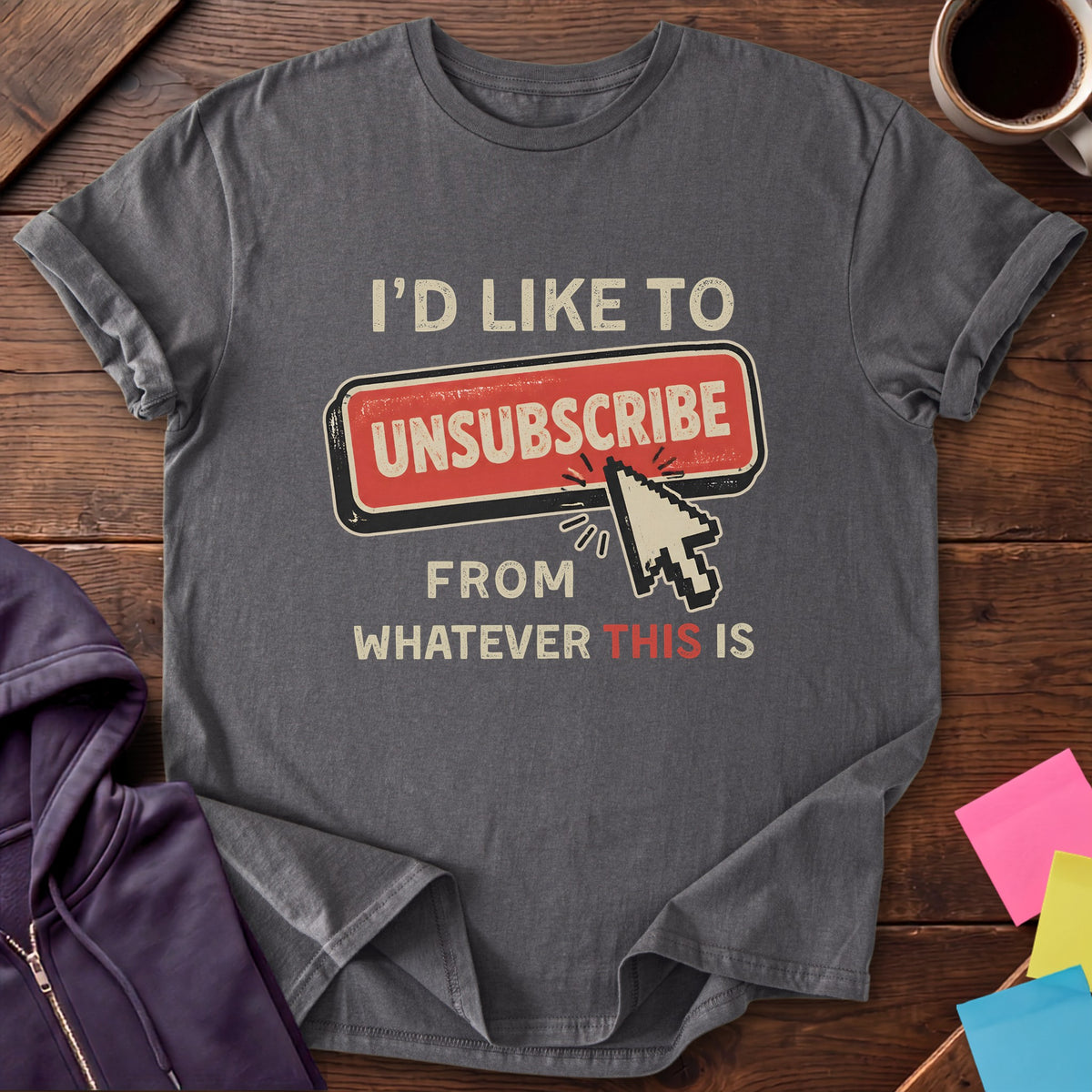 Unsubscribe From Life T-Shirt — Charcoal